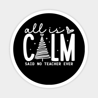 All is Calm Said No Teacher Ever - Funny Teacher Christmas Magnet